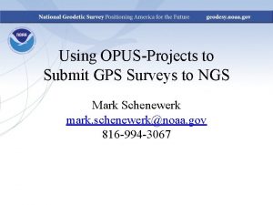 Using OPUSProjects to Submit GPS Surveys to NGS