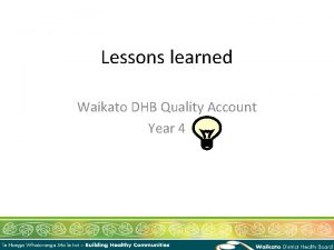 Lessons learned Waikato DHB Quality Account Year 4