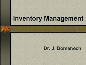 Inventory Management Dr J Domenech Objectives As a