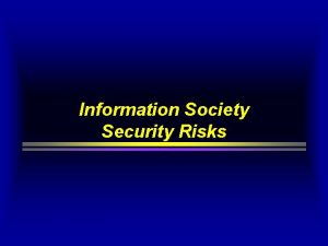 Information Society Security Risks RISKS Attacks Origin Consequences