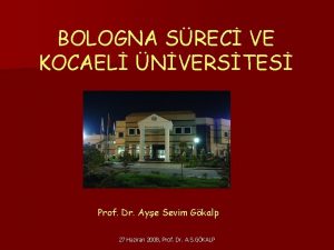 BOLOGNA SREC VE KOCAEL NVERSTES Prof Dr Aye