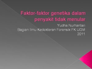 Faktorfaktor genetika dalam penyakit tidak menular Yudha Nurhantari