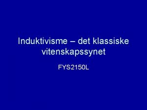 Induktivisme det klassiske vitenskapssynet FYS 2150 L Deriving