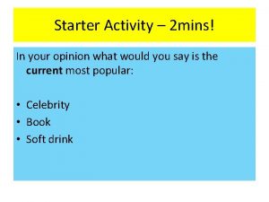 Starter Activity 2 mins In your opinion what