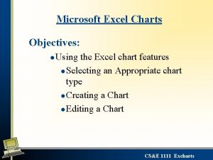Microsoft Excel Charts Objectives l Using the Excel