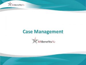 Case Management Case Management What is Case Management