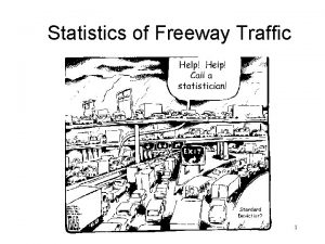 Statistics of Freeway Traffic 1 Overview The Freeway