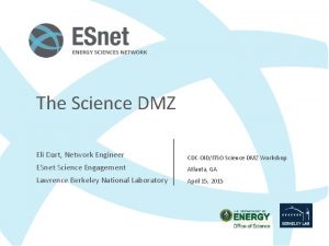 The Science DMZ Eli Dart Network Engineer CDC