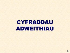 CYFRADDAU ADWEITHIAU CYFRADDAU ADWEITHIAU CYNNWYS Gwybodaeth flaenorol Damcaniaeth