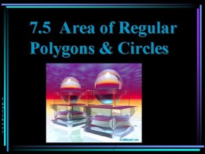 7 5 Area of Regular Polygons Circles f