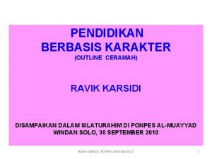 PENDIDIKAN BERBASIS KARAKTER OUTLINE CERAMAH RAVIK KARSIDI DISAMPAIKAN