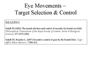 Eye Movements Target Selection Control READING Schall JD
