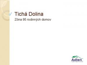 Tich Dolina Zna 95 rodinnch domov AGENDA Popis