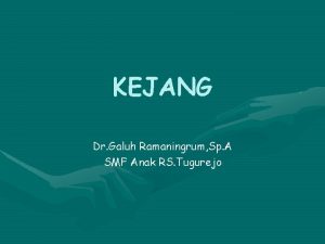 KEJANG Dr Galuh Ramaningrum Sp A SMF Anak