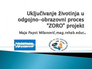 Ukljuivanje ivotinja u odgojnoobrazovni proces ZORO projekt Maja