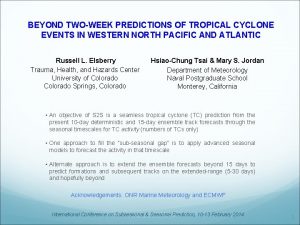 BEYOND TWOWEEK PREDICTIONS OF TROPICAL CYCLONE EVENTS IN