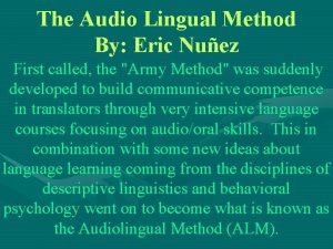 The Audio Lingual Method By Eric Nuez First