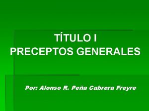 TTULO I PRECEPTOS GENERALES Por Alonso R Pea