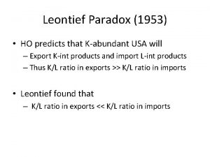 Leontief Paradox 1953 HO predicts that Kabundant USA