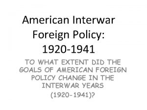 American Interwar Foreign Policy 1920 1941 TO WHAT