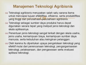 Manajemen Teknologi Agribisnis Teknologi agribisnis merupakan salah satu