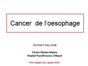 Cancer de loesophage Dr CHADY SALLOUM Centre Hpatobiliaire