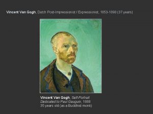 Vincent Van Gogh Dutch PostImpressionist Expressionist 1853 1890