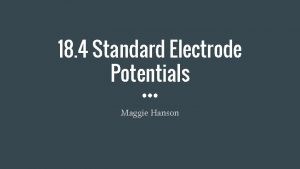 18 4 Standard Electrode Potentials Maggie Hanson We