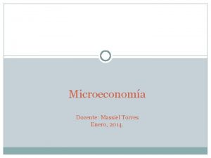 Microeconoma Docente Massiel Torres Enero 2014 Flujo circular