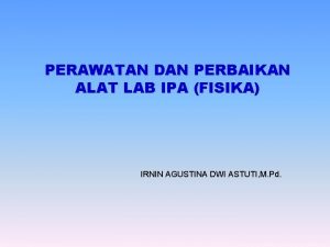 PERAWATAN DAN PERBAIKAN ALAT LAB IPA FISIKA IRNIN