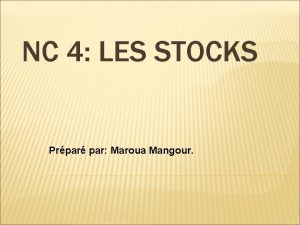 NC 4 LES STOCKS Prpar par Maroua Mangour