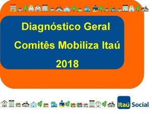 Diagnstico Geral Comits Mobiliza Ita 2018 DIAGNSTICO Comits