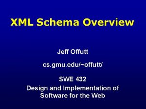 XML Schema Overview Jeff Offutt cs gmu eduoffutt