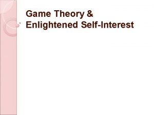 Game Theory Enlightened SelfInterest Human actions are often