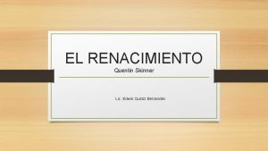 EL RENACIMIENTO Quentin Skinner Lic Edwin Quiroz Benavides