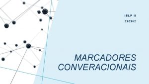 IELP II 20202 MARCADORES CONVERACIONAIS DEFINIO Elementos de