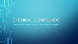 CHEMICAL COMPOUNDS COMPOSITION NOMENCLATURE AND FORMULA WRITING WHAT