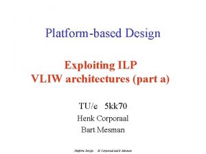 Platformbased Design Exploiting ILP VLIW architectures part a