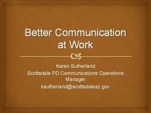 Better Communication at Work Karen Sutherland Scottsdale PD