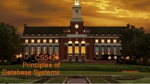 CS 5423 Principles of Database Systems Introduction Welcome