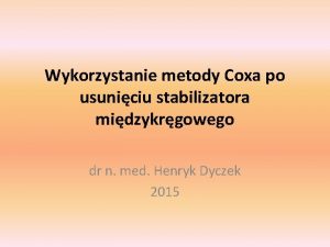 Wykorzystanie metody Coxa po usuniciu stabilizatora midzykrgowego dr