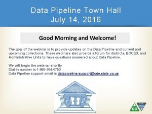 Data Pipeline Town Hall July 14 2016 The