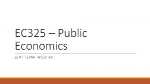 EC 325 Public Economics LENT TERM WEEK 8