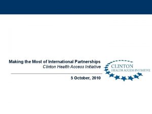 Making the Most of International Partnerships Clinton Health