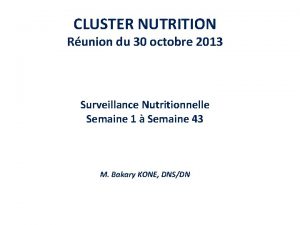 CLUSTER NUTRITION Runion du 30 octobre 2013 Surveillance