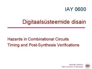 IAY 0600 Digitaalssteemide disain Hazards in Combinational Circuits