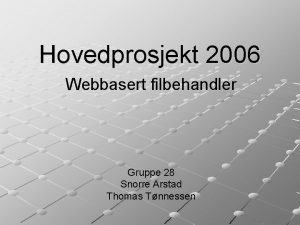 Hovedprosjekt 2006 Webbasert filbehandler Gruppe 28 Snorre Arstad