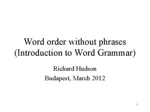 Word order without phrases Introduction to Word Grammar