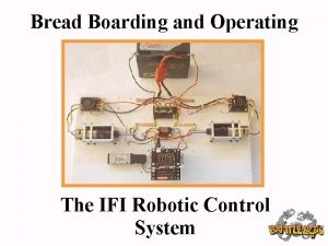 Bread Boarding and Operating The IFI Robotic Control