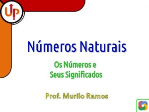 Nmeros Naturais Os Nmeros e Seus Significados Prof